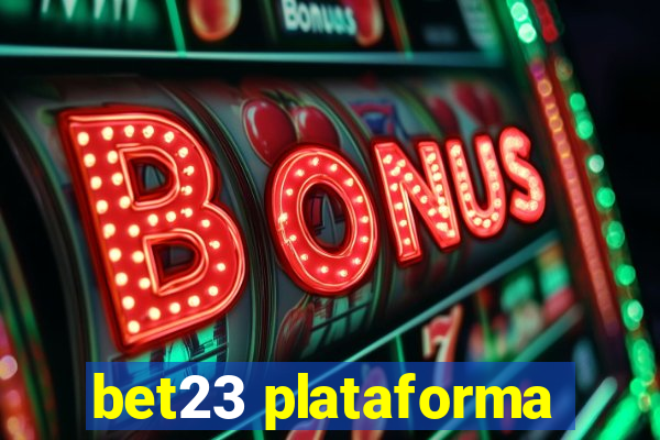 bet23 plataforma